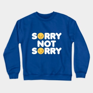 Sorry Not Sorry Crewneck Sweatshirt